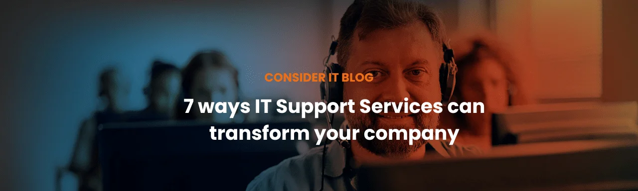 7 Ways IT Support Services Can Transform Your Company