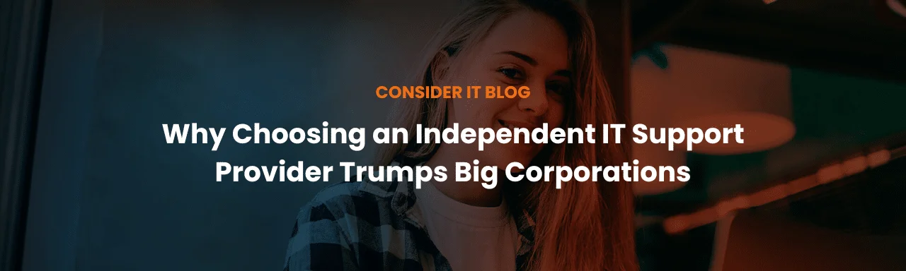 The Personal Touch: Why Choosing a Local, Independently Owned IT Support Provider Trumps Big Corporations
