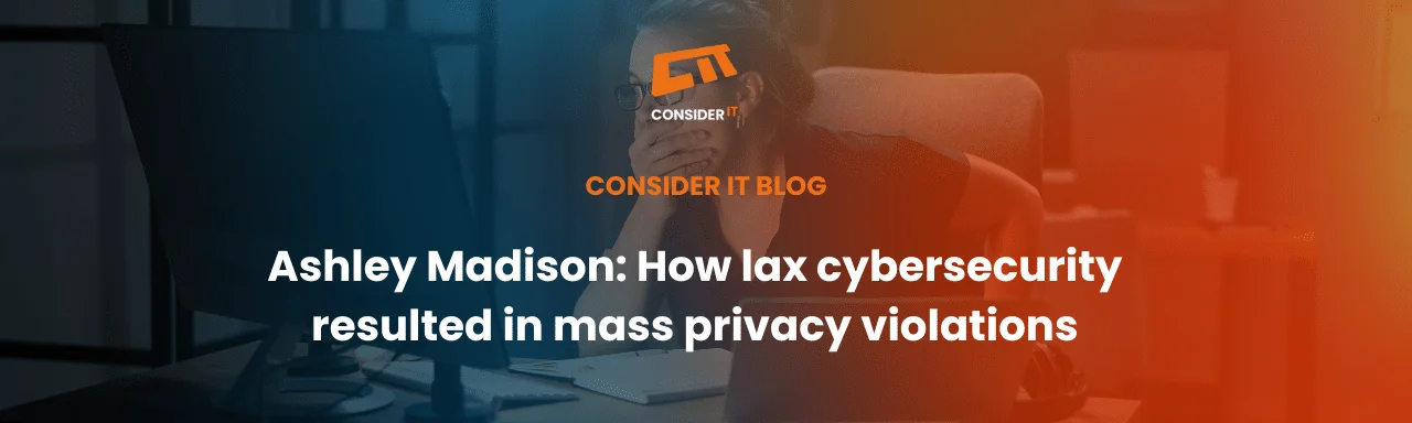 Ashley Madison: How lax cybersecurity resulted in mass privacy violations