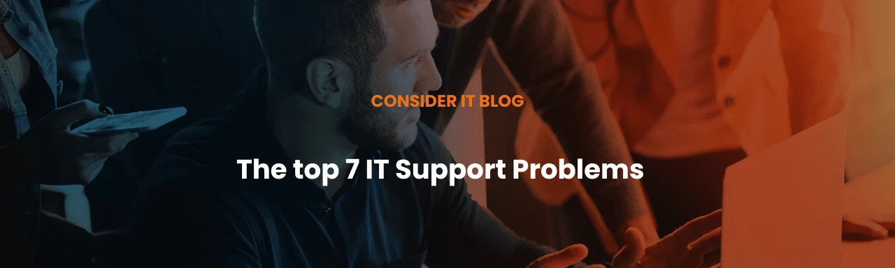 Top 7 IT Support problems