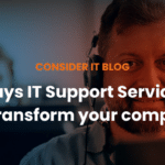 7 Ways IT Support Services Can Transform Your Company