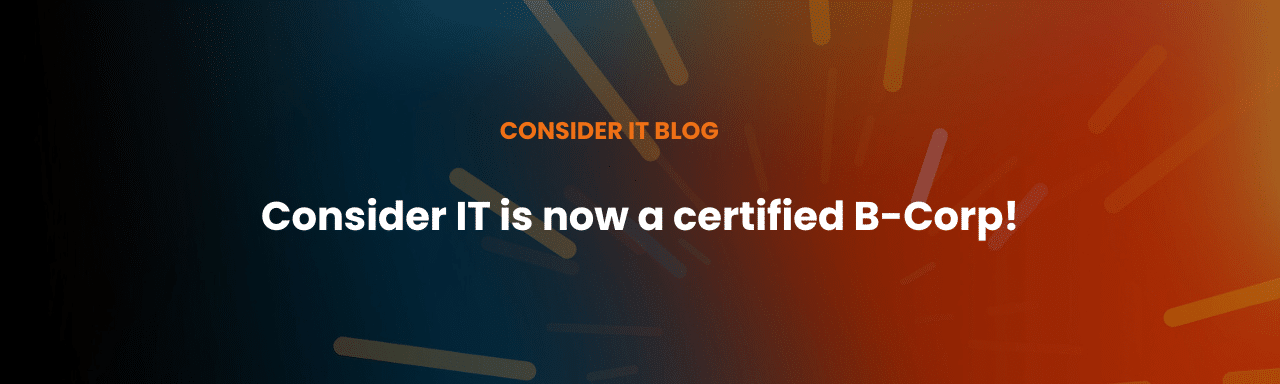 Consider IT is now a certified B Corp Text on Blue and Orange background
